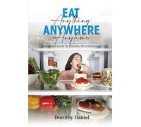 Eat Anything Anywhere Anytime: Free Freedom: The Art of Balance and Choice