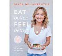 Eat Better Feel Better by Giada De Laurentiis Giada De Laurentiis (Auteur)