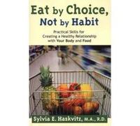 Eat by Choice, Not by Habit Sylvia Haskvitz (Auteur)