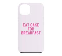 Eat Cake for Breakfast Funny Food Quotes Foodies Sweet Tooth Coque pour iPhone 13