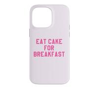 Eat Cake for Breakfast Funny Food Quotes Foodies Sweet Tooth Coque pour iPhone 14 Pro Max