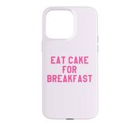 Eat Cake for Breakfast Funny Food Quotes Foodies Sweet Tooth Coque pour iPhone 15 Pro Max