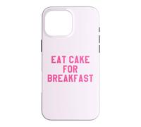 Eat Cake for Breakfast Funny Food Quotes Foodies Sweet Tooth Coque pour iPhone 16 Pro Max
