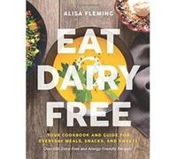 Eat Dairy Free: Your Essential Cookbook for Everyday Meals, Snacks, and Sweets - [Version Originale] Inconnu (Auteur)
