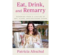 Eat, Drink, and Remarry: Memories from a Lifetime of Art, Class, and Southern Charm