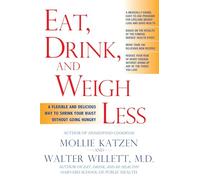 Eat, Drink, and Weigh Less: A Flexible and Delicious Way to Shrink Your Waist Without Going Hungry