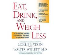 Eat, Drink, & Weigh Less Mollie Katzen, Walter Willett (Auteur)