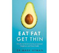 Eat Fat Get Thin: Why the Fat We Eat Is the Key to Sustained Weight Loss and Vibrant Health