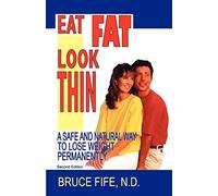 Eat Fat Look Thin: A Safe and Natural Way to Lose Weight Permanently