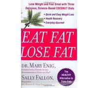 Eat Fat, Lose Fat: Lose Wight And Feel Great With Three Delicious, Science-Based Coconut Diets