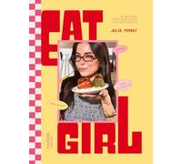 Eat Girl: 60 recettes pour faire la paix avec son assiette