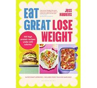 Eat Great, Lose Weight: Easy, healthy recipes that you'll actually want to eat