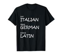 Eat Italian Drive German Dance Latin - Funny Rythmic Lifest T-Shirt
