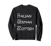 Eat Italian Drive German Drink Scottish - Funny European Cul Sweatshirt