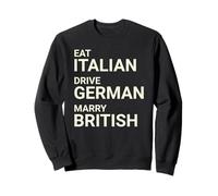 Eat Italian Drive German Marry British Sweatshirt