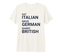 Eat Italian Drive German Marry British T-Shirt Haut de Gamme