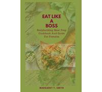 Eat Like A Boss: Bodybuilding Meal Prep Cookbook And Guide For Females