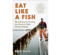 Eat Like a Fish: My Adventures Farming the Ocean to Fight Climate Change