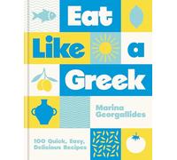 Eat Like a Greek: 100 Quick, Easy, Delicious Recipes
