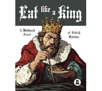 Eat like a King: A Medieval Feast of Polish Cuisine