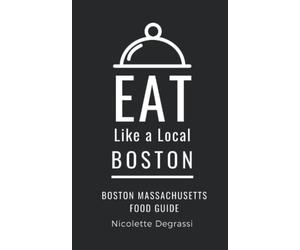 Eat Like a Local- Boston: Boston Massachusetts Food Guide