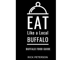 Eat Like a Local- Buffalo: Buffalo New York Food Guide