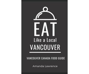 Eat Like a Local-Vancouver: Vancouver Canada Food Guide