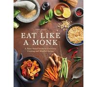 Mangez comme un moine – Guide végétal pour une cuisine consciente et une alimentation attentive