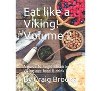 Eat like a Viking! Volume 2: A guide to Anglo Saxon & Viking age food & drink