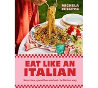 Eat Like an Italian Save time, spend less and eat the Italian way - Michela Chiappa - Pavilion Books - ebook (ePub) - Livre