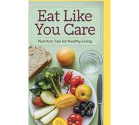 Eat Like You Care: Nutrition Tips for Healthy Living