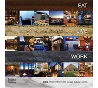 Eat Live Work CCS Architecture Monograph by Cass Calder Smith Calder Smith (Auteur)