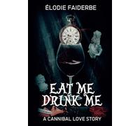 Eat me, Drink me : a cannibal love story (édition française)