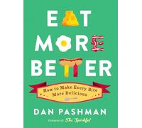 Eat More Better: How to Make Every Bite More Delicious
