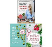 Eat More Live Well, The Way We Eat Now, The Clean Eating Cookbook & Diet 3 Books Collection Set