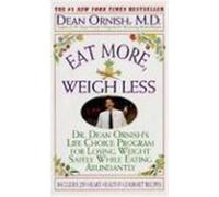 Eat More, Weigh Less: Dr. Dean Ornish's Program for Losing Weight Safely While Eating Abundantly