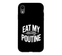 Eat My Poutine Humour Humoristique Coque pour iPhone XR