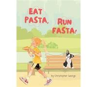 Eat Pasta Run Fasta - Christopher George - Christopher George - Livre en Anglais Christopher GeorgeChristopher George (Auteur)
