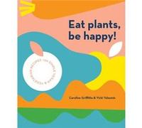 Eat Plants Be Happy by Vicki Valsamis Vicki Valsamis (Auteur)