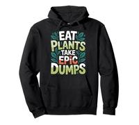 Eat Plants Take Epic Dumps Vegan Healthy Vegetarian |- Sweat à Capuche