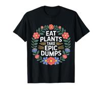 Eat Plants Take Epic Dumps Vegan Healthy Vegetarian ------- T-Shirt