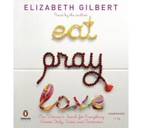 Eat, Pray, Love: One Woman's Search For Everything Across Italy, India And Indonesia