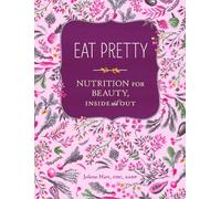 Eat Pretty: Nutrition for Beauty, Inside and Out.