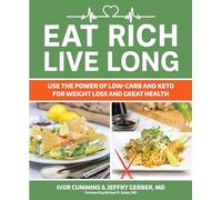 Eat Rich, Live Long: Use the Power of Low-Carb and Keto for Weight Loss and Great Health