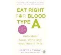 Eat Right for Blood Type A: Maximise your health with individual food, drink and supplement lists for your blood type
