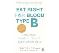 eat right for blood type b: individual food, drink and supplement lists D'Adamo Peter J. (Auteur)