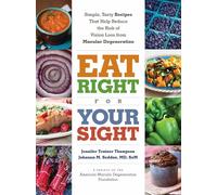 Eat Right for Your Sight: Simple, Tasty Recipes That Help Reduce the Risk of Vision Loss from Macular Degeneration