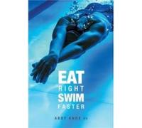 Eat Right Swim Faster Nutrition for Maximum Performance Eat Right Swim Faster Nutrition for Maximum Performance (Auteur)