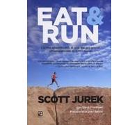 Eat & Run. La Vita Straordinaria Di Uno Dei Più Grandi Ultramaratoneti Di Tutti I Tempi