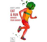 Eat & Run - Mon improbable ascension jusqu'au sommet de l'ultramarathon